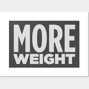 MORE WEIGHT! Posters and Art